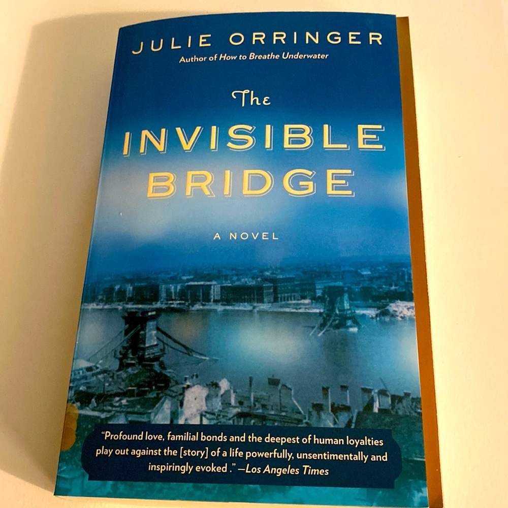 THE INVISIBLE BRIDGE a NOVEL BY JULIE ORRINGER